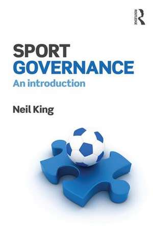 Sport Governance: An introduction de Neil King