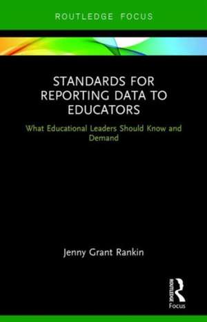 Standards for Reporting Data to Educators: What Educational Leaders Should Know and Demand de Jenny Grant Rankin