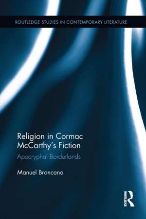 Religion in Cormac McCarthy's Fiction: Apocryphal Borderlands de Manuel Broncano