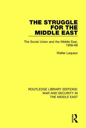 The Struggle for the Middle East: The Soviet Union and the Middle East, 1958-68 de Walter Laqueur