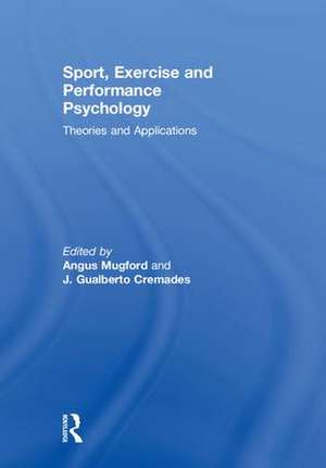 Sport, Exercise, and Performance Psychology: Theories and Applications de Angus Mugford