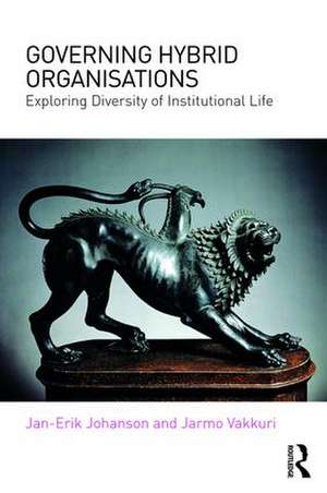 Governing Hybrid Organisations: Exploring Diversity of Institutional Life de Jan-Erik Johanson