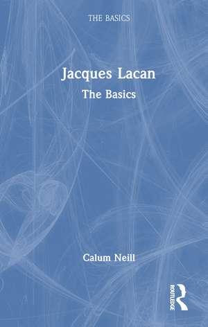 Jacques Lacan: The Basics de Calum Neill