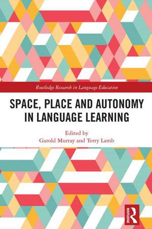 Space, Place and Autonomy in Language Learning de Garold Murray