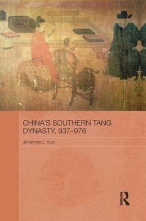 China's Southern Tang Dynasty, 937-976 de Johannes L. Kurz