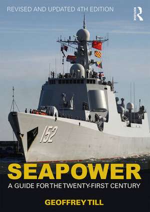 Seapower: A Guide for the Twenty-First Century de Geoffrey Till