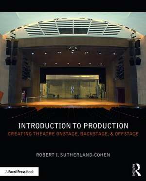 Introduction to Production: Creating Theatre Onstage, Backstage, & Offstage de Robert I. Sutherland-Cohen