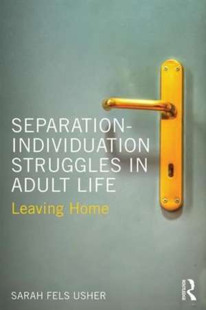 Separation-Individuation Struggles in Adult Life: Leaving Home de Sarah Fels Usher