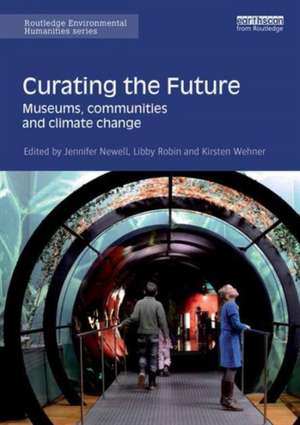 Curating the Future: Museums, Communities and Climate Change de Jennifer Newell