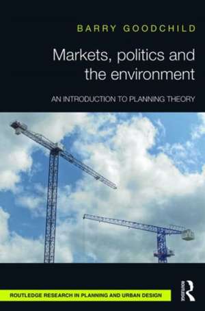 Markets, Politics and the Environment: An Introduction to Planning Theory de Barry Goodchild