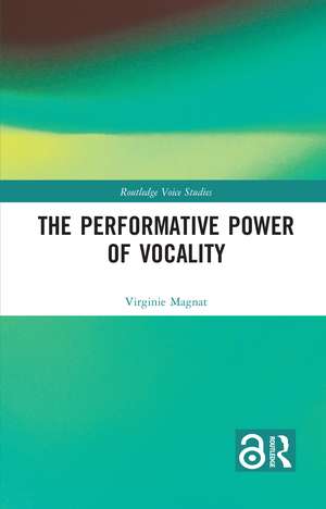 The Performative Power of Vocality de Virginie Magnat