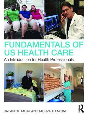 Fundamentals of U.S. Health Care: An Introduction for Health Professionals de Jahangir Moini