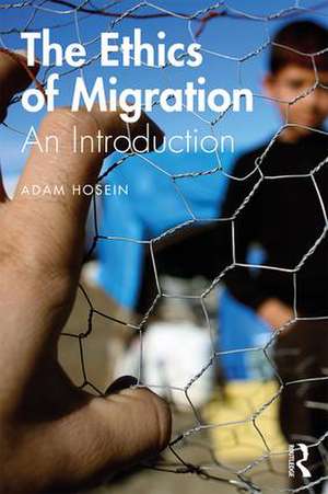 The Ethics of Migration: An Introduction de Adam Hosein