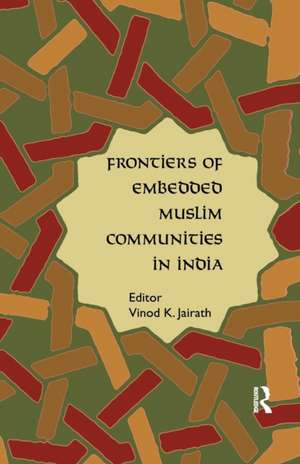 Frontiers of Embedded Muslim Communities in India de Vinod K. Jairath