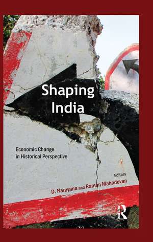 Shaping India: Economic Change in Historical Perspective de D. Narayana