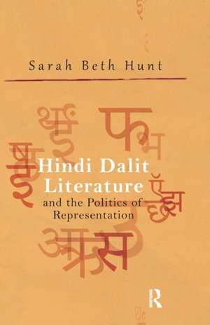 Hindi Dalit Literature and the Politics of Representation de Sarah Beth Hunt