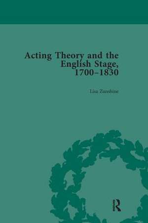 Acting Theory and the English Stage, 1700-1830 Volume 5 de Lisa Zunshine