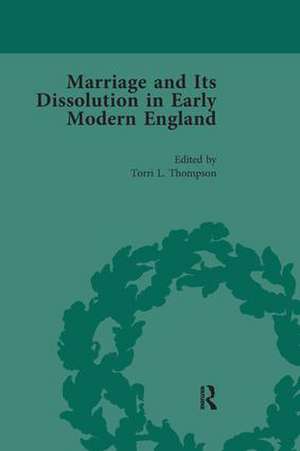 Marriage and Its Dissolution in Early Modern England, Volume 4 de Torri L Thompson