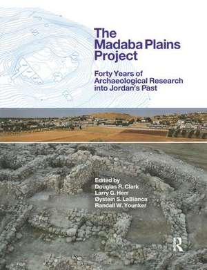 The Madaba Plains Project: Forty Years of Archaeological Research into Jordan's Past de Douglas R. Clark