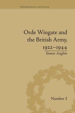 Orde Wingate and the British Army, 1922-1944 de Simon Anglim