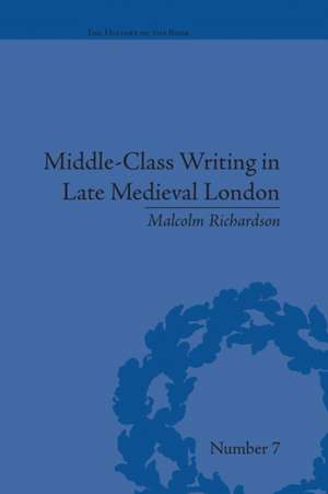 Middle-Class Writing in Late Medieval London de Malcolm Richardson