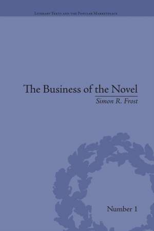 The Business of the Novel: Economics, Aesthetics and the Case of Middlemarch de Simon R Frost