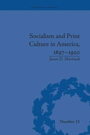 Socialism and Print Culture in America, 1897-1920 de Jason D Martinek