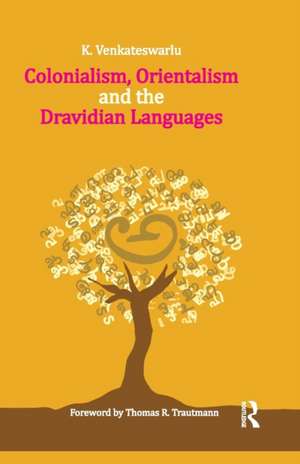 Colonialism, Orientalism and the Dravidian Languages de K. Venkateswarlu