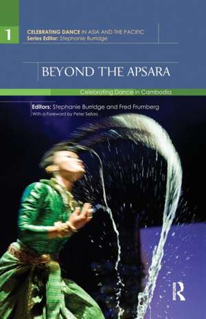 Beyond the Apsara: Celebrating Dance in Cambodia de Stephanie Burridge