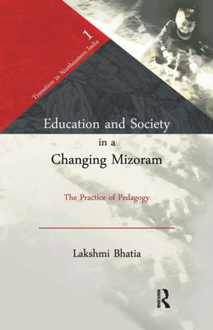 Education and Society in a Changing Mizoram: The Practice of Pedagogy de Lakshmi Bhatia