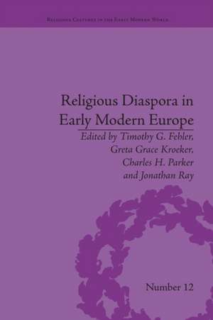 Religious Diaspora in Early Modern Europe: Strategies of Exile de Timothy G Fehler