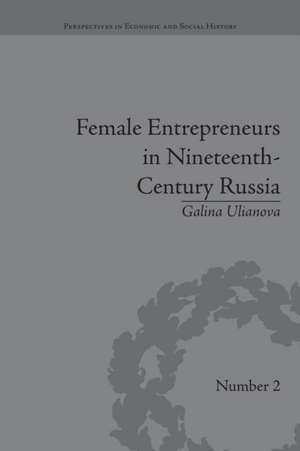 Female Entrepreneurs in Nineteenth-Century Russia de Galina Ulianova