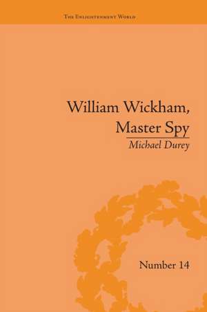 William Wickham, Master Spy: The Secret War Against the French Revolution de Michael Durey