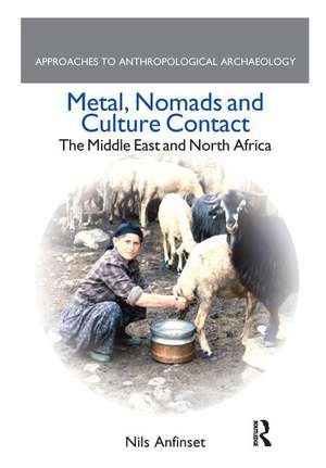 Metal, Nomads and Culture Contact: The Middle East and North Africa de Nils Anfinset