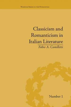 Classicism and Romanticism in Italian Literature: Leopardi's Discourse on Romantic Poetry de Fabio A Camilletti