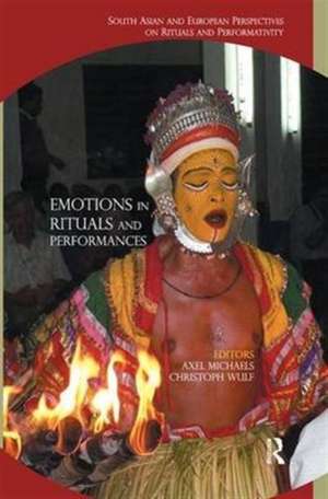 Emotions in Rituals and Performances: South Asian and European Perspectives on Rituals and Performativity de Axel Michaels