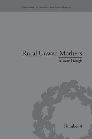 Rural Unwed Mothers: An American Experience, 1870-1950 de Mazie Hough