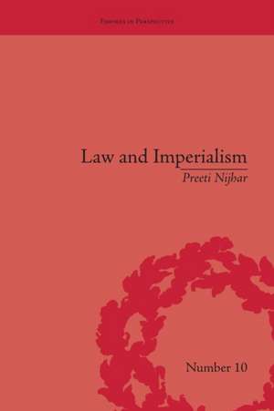 Law and Imperialism: Criminality and Constitution in Colonial India and Victorian England de Preeti Nijhar