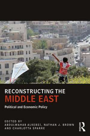 Reconstructing the Middle East: Political and Economic Policy de Abdulwahab Alkebsi