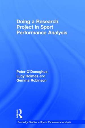 Doing a Research Project in Sport Performance Analysis de Peter O'Donoghue