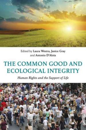 The Common Good and Ecological Integrity: Human Rights and the Support of Life de Laura Westra