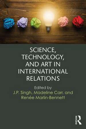 Science, Technology, and Art in International Relations de J.P. Singh