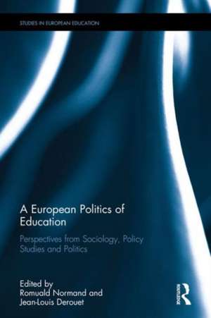 A European Politics of Education: Perspectives from sociology, policy studies and politics de Romuald Normand