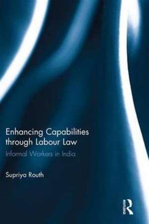 Enhancing Capabilities through Labour Law: Informal Workers in India de Supriya Routh