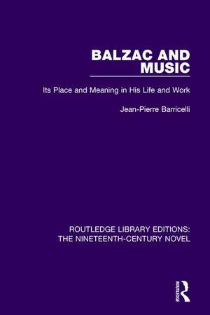 Balzac and Music: Its Place and Meaning in His Life and Work de Jean-Pierre Barricelli