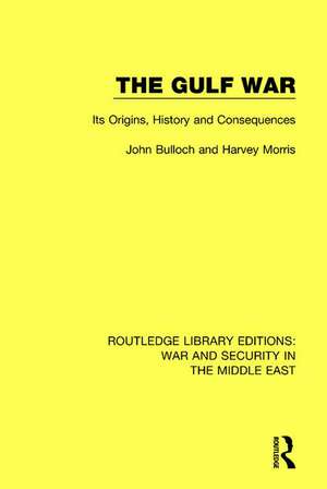 The Gulf War: Its Origins, History and Consequences de John Bulloch