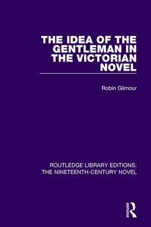 The Idea of the Gentleman in the Victorian Novel de Robin Gilmour