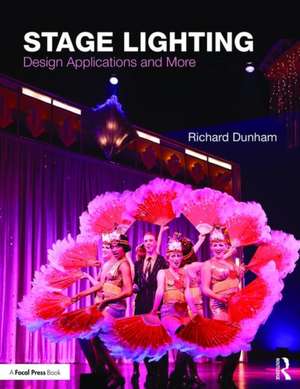 Stage Lighting: Design Applications and More de Richard E Dunham