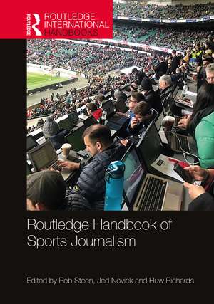 Routledge Handbook of Sports Journalism de Rob Steen