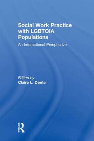 Social Work Practice with LGBTQIA Populations: An Interactional Perspective de Claire L. Dente